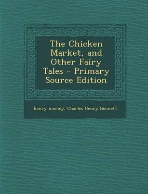 Book cover for The Chicken Market, and Other Fairy Tales - Primary Source Edition
