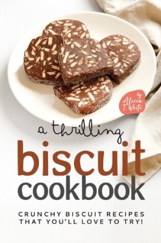 Cover of A Thrilling Biscuit Cookbook