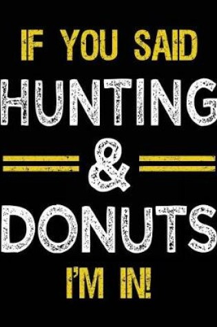 Cover of If You Said Hunting & Donuts I'm In