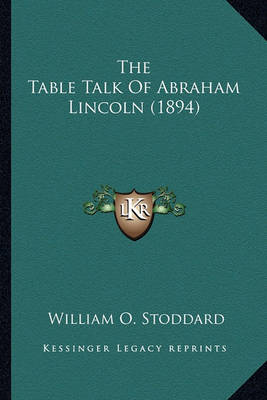 Book cover for The Table Talk of Abraham Lincoln (1894) the Table Talk of Abraham Lincoln (1894)