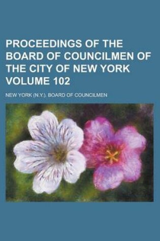 Cover of Proceedings of the Board of Councilmen of the City of New York Volume 102