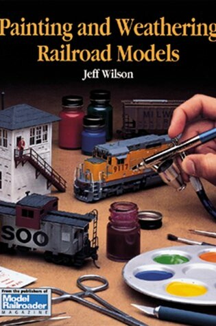 Cover of Painting and Weathering Railroad Models