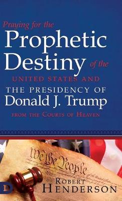Book cover for Praying for the Prophetic Destiny of the United States and the Presidency of Donald J. Trump from the Courts of Heaven