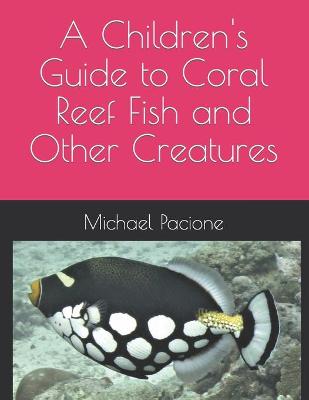 Book cover for A Children's Guide to Coral Reef Fish and Other Creatures