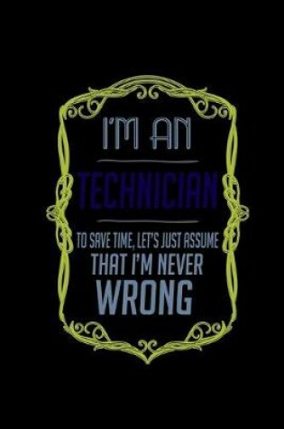 Cover of I'm a technician. To save time, let's just assume that I'm never wrong