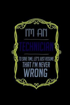 Book cover for I'm a technician. To save time, let's just assume that I'm never wrong