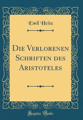 Book cover for Die Verlorenen Schriften Des Aristoteles (Classic Reprint)