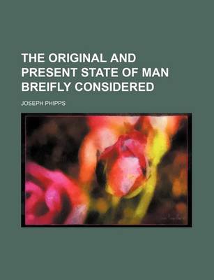 Book cover for The Original and Present State of Man Breifly Considered