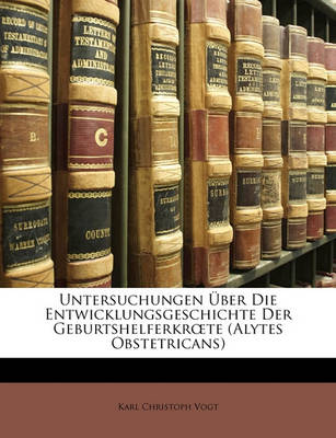 Book cover for Untersuchungen UEber Die Entwicklungsgeschichte Der Geburtshelferkroete (Alytes Obstetricans)