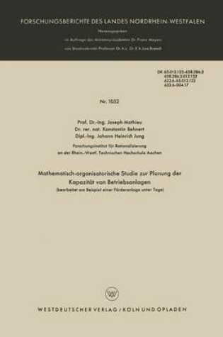 Cover of Mathematisch-organisatorische Studie zur Planung der Kapazität von Betriebsanlagen (bearbeitet am Beispiel einer Förderanlage unter Tage)