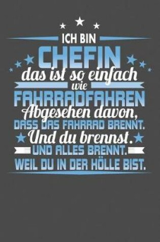 Cover of Ich Bin Chefin Das Ist So Einfach Wie Fahrradfahren. Abgesehen Davon, Dass Das Fahrrad brennt. Und Du Brennst. Und Alles Brennt. Weil Du In Der Hölle Bist.