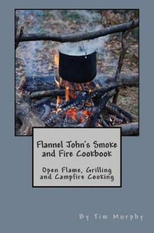Cover of Flannel John's Smoke and Fire Cookbook