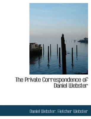 Book cover for The Private Correspondence of Daniel Webster