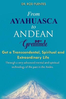 Book cover for From Ayahuasca To Andean Gratitude