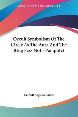 Cover of Occult Symbolism Of The Circle As The Aura And The Ring Pass Not - Pamphlet