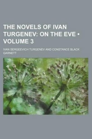 Cover of The Novels of Ivan Turgenev (Volume 3); On the Eve