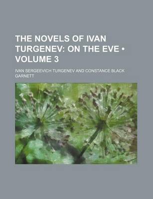 Book cover for The Novels of Ivan Turgenev (Volume 3); On the Eve