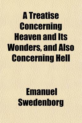 Book cover for A Treatise Concerning Heaven and Its Wonders, and Also Concerning Hell; A New Tr. [By J. Clowes. Wanting the Half-Title].