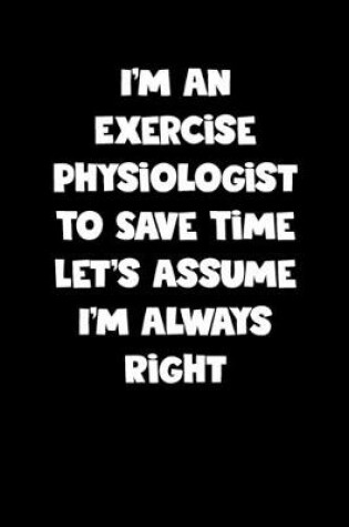 Cover of Exercise Physiologist Notebook - Exercise Physiologist Diary - Exercise Physiologist Journal - Funny Gift for Exercise Physiologist