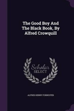 Cover of The Good Boy and the Black Book, by Alfred Crowquill