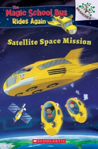 Cover of Satellite Space Mission (the Magic School Bus Rides Again)