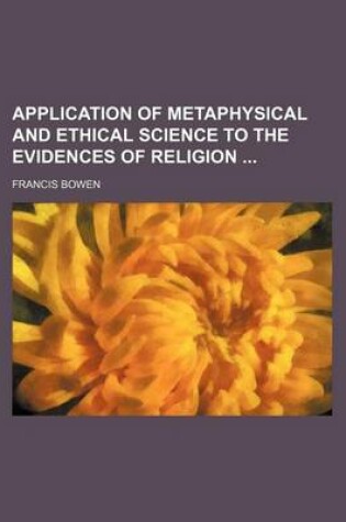 Cover of Application of Metaphysical and Ethical Science to the Evidences of Religion