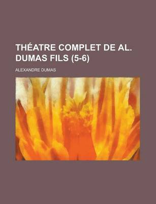 Book cover for Theatre Complet de Al. Dumas Fils (5-6)