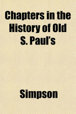 Cover of Chapters in the History of Old S. Paul's