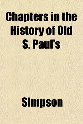 Book cover for Chapters in the History of Old S. Paul's