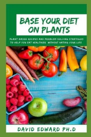 Cover of Base Your Diet on Plants