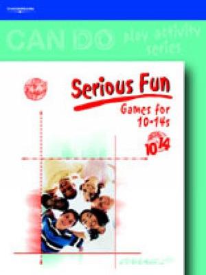 Book cover for Can Do Series, Serious Fun: Games for 10-14s