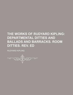 Book cover for The Works of Rudyard Kipling (Volume 9); Departmental Ditties and Ballads and Barracks. Room Ditties. REV. Ed