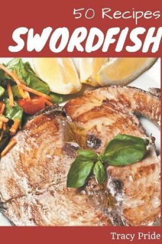 Cover of 50 Swordfish Recipes