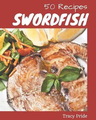 Book cover for 50 Swordfish Recipes