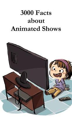 Book cover for 3000 Facts about Animated Shows