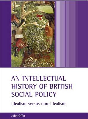 Book cover for Intellectual History of British Social Policy, An: Idealism Versus Non-Idealism