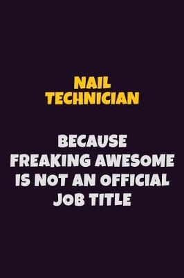 Book cover for Nail Technician, Because Freaking Awesome Is Not An Official Job Title