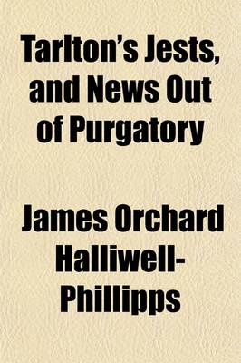 Book cover for Tarlton's Jests (Volume 13); And News Out of Purgatory