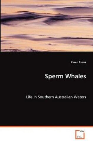 Cover of Sperm Whales - Life in Southern Australian Waters