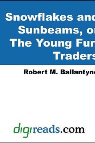 Cover of Snowflakes and Sunbeams, or the Young Fur-Traders