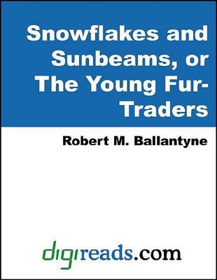 Book cover for Snowflakes and Sunbeams, or the Young Fur-Traders