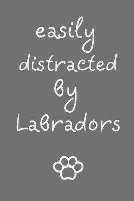 Book cover for Easily distracted by Labradors