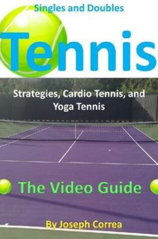 Cover of Singles and Doubles Tennis Strategies, Cardio Tennis, and Yoga Tennis: The Video Guide