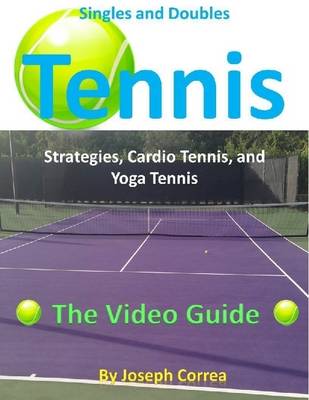 Book cover for Singles and Doubles Tennis Strategies, Cardio Tennis, and Yoga Tennis: The Video Guide