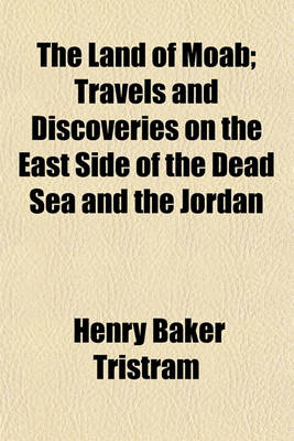 Book cover for The Land of Moab; Travels and Discoveries on the East Side of the Dead Sea and the Jordan