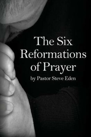 Cover of The Six Reformations of Prayer