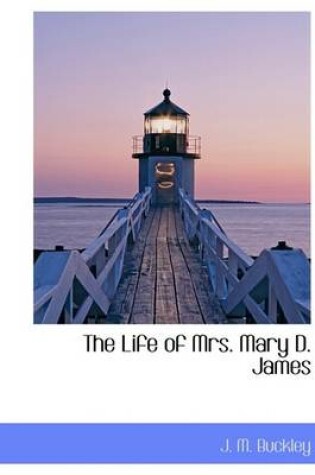 Cover of The Life of Mrs. Mary D. James