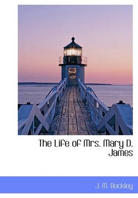 Book cover for The Life of Mrs. Mary D. James