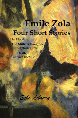 Book cover for Four Short Stories. the Flood, the Miller's Daughter, Captain Burle, Death of Olivier Becaille