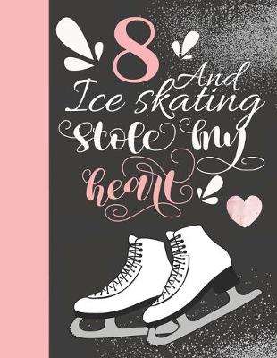 Book cover for 8 And Ice Skating Stole My Heart